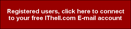 Registered users, click here to connect
to your free IThell.com E-mail account